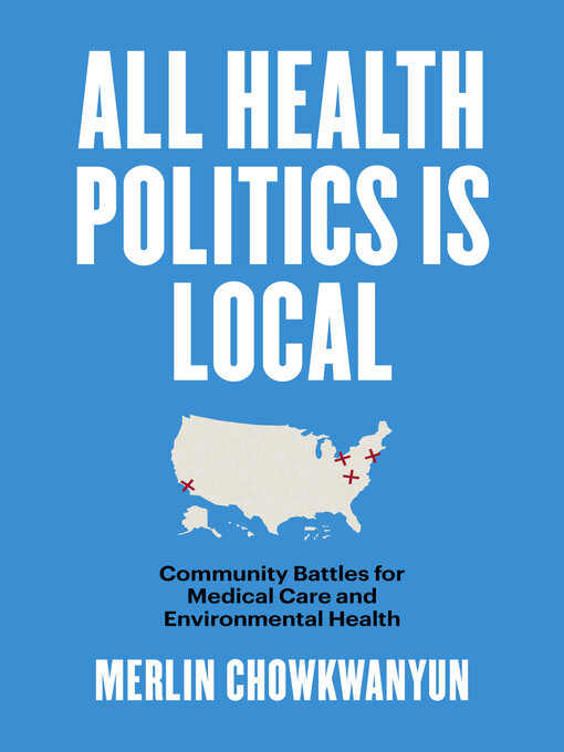 Title details for All Health Politics Is Local by Merlin Chowkwanyun - Available